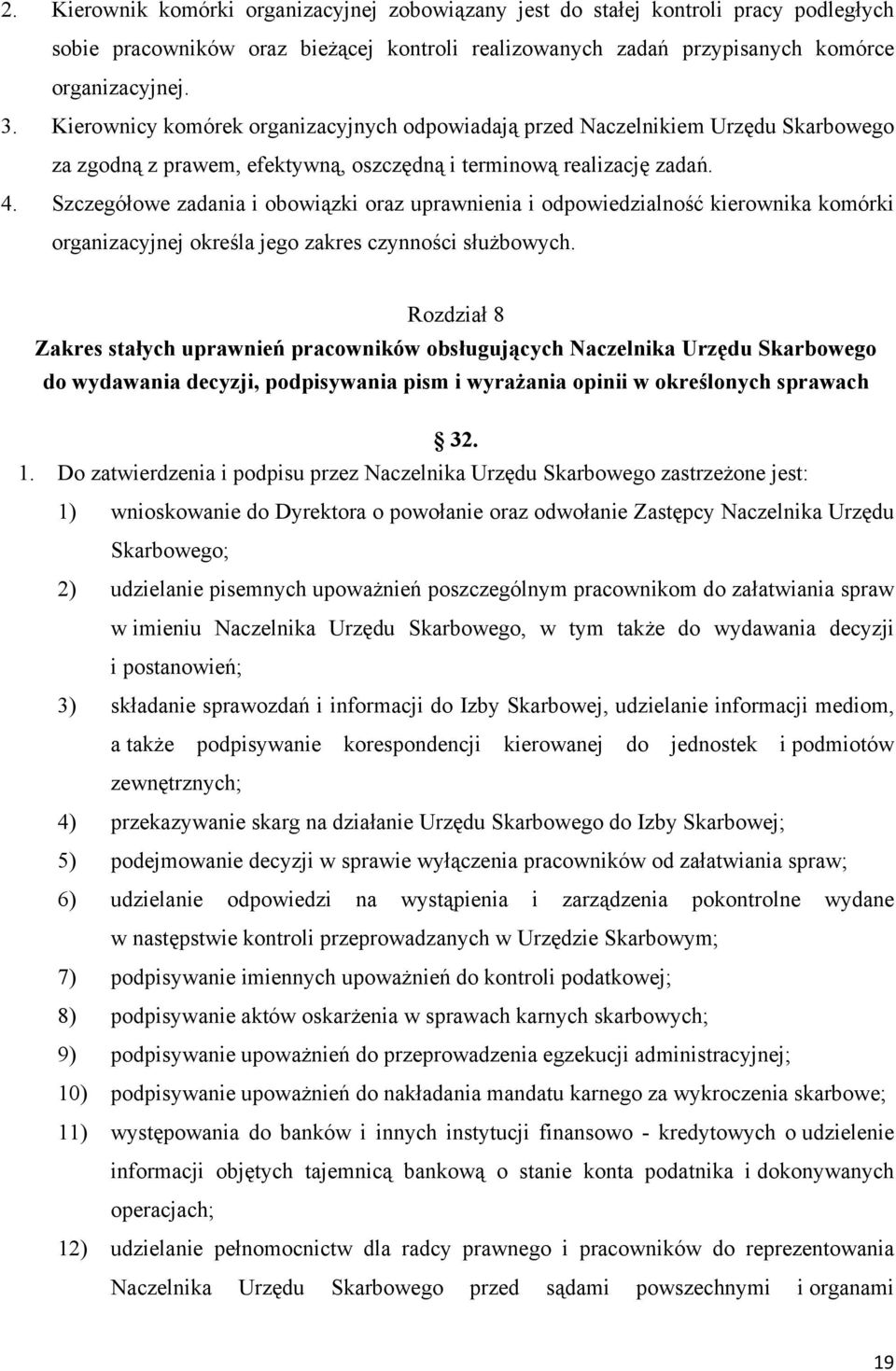 Szczegółowe zadania i obowiązki oraz uprawnienia i odpowiedzialność kierownika komórki organizacyjnej określa jego zakres czynności służbowych.