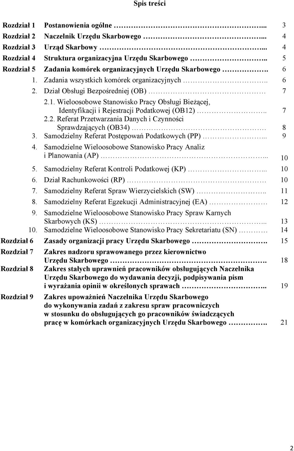 . 7 2.2. Referat Przetwarzania Danych i Czynności Sprawdzających (OB34). 8 3. Samodzielny Referat Postępowań Podatkowych (PP)... 9 4.