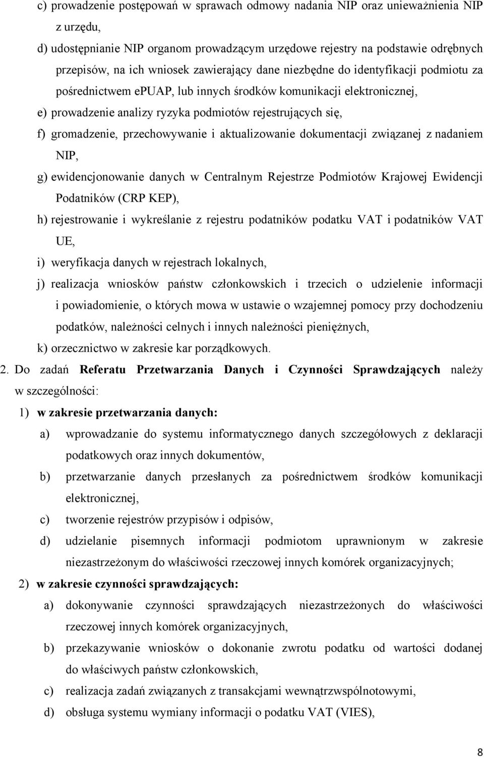 przechowywanie i aktualizowanie dokumentacji związanej z nadaniem NIP, g) ewidencjonowanie danych w Centralnym Rejestrze Podmiotów Krajowej Ewidencji Podatników (CRP KEP), h) rejestrowanie i