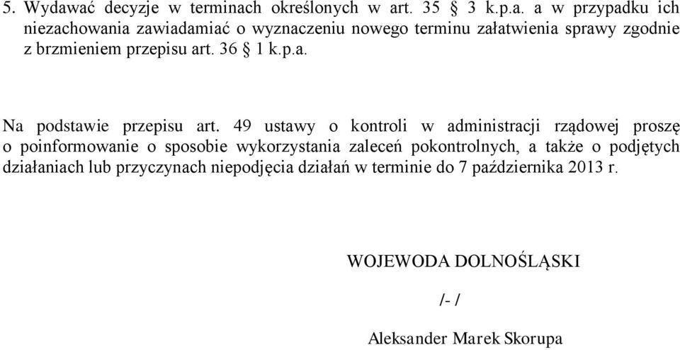 terminu załatwienia sprawy zgodnie z brzmieniem przepisu art. 36 1 k.p.a. Na podstawie przepisu art.