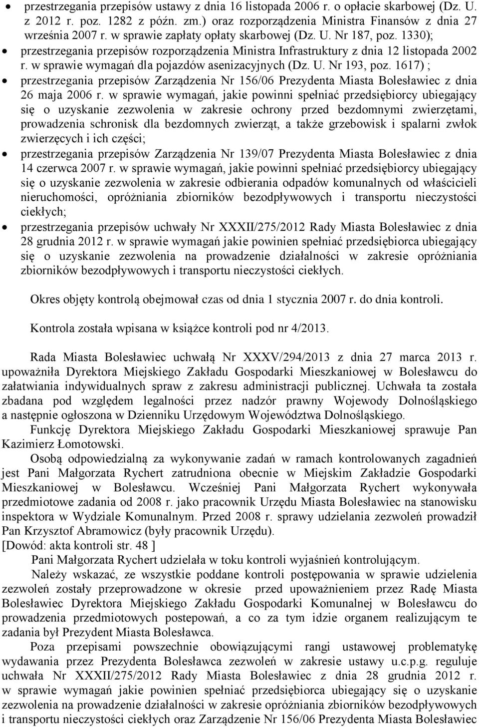 w sprawie wymagań dla pojazdów asenizacyjnych (Dz. U. Nr 193, poz. 1617) ; przestrzegania przepisów Zarządzenia Nr 156/06 Prezydenta Miasta Bolesławiec z dnia 26 maja 2006 r.