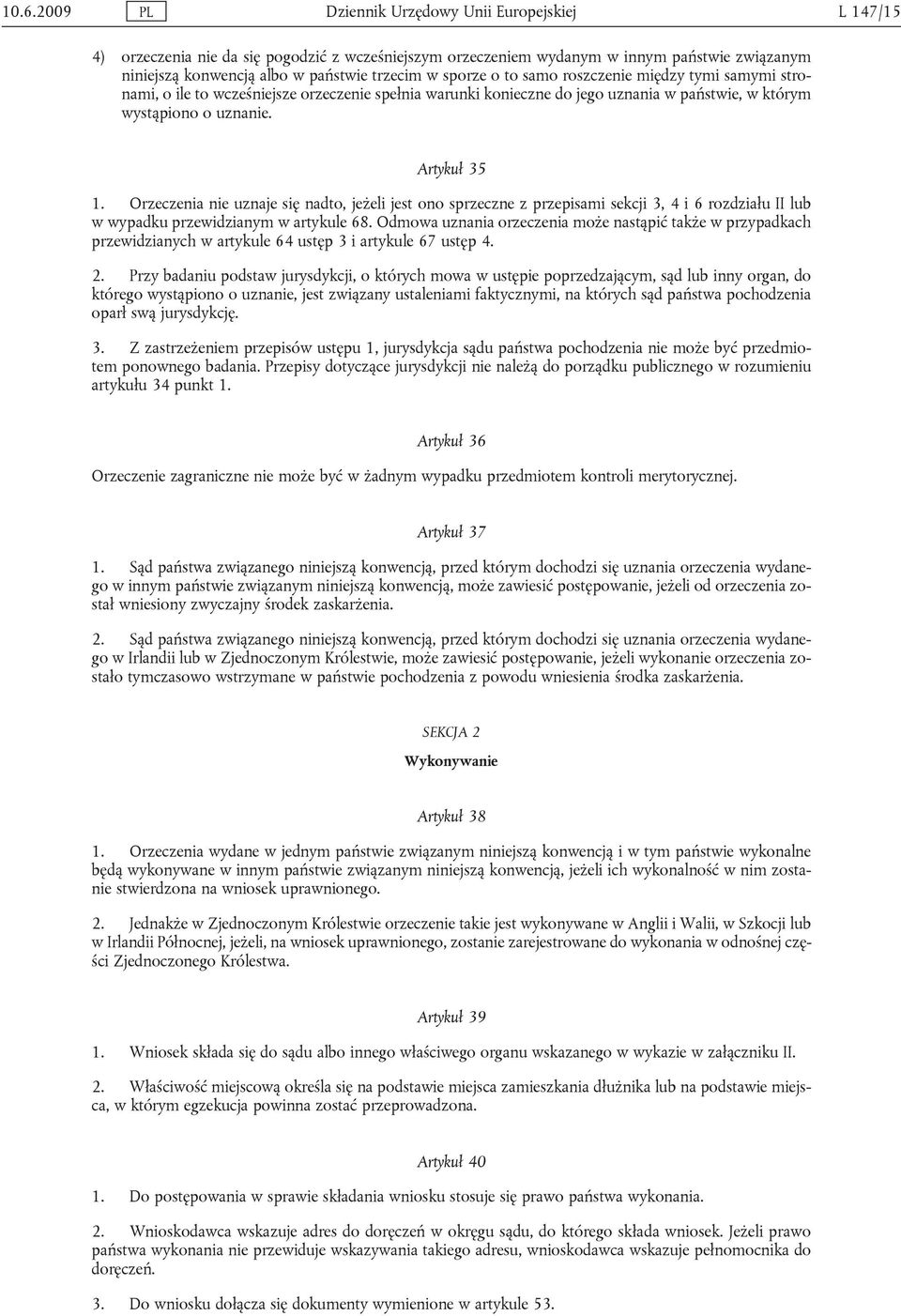 Orzeczenia nie uznaje się nadto, jeżeli jest ono sprzeczne z przepisami sekcji 3, 4 i 6 rozdziału II lub w wypadku przewidzianym w artykule 68.