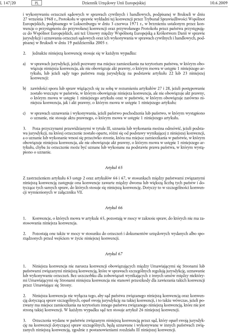 , w brzmieniu ustalonym przez konwencje o przystąpieniu do przywołanej konwencji oraz przywołanego Protokołu przez państwa przystępujące do Wspólnot Europejskich, ani też Umowy między Wspólnotą