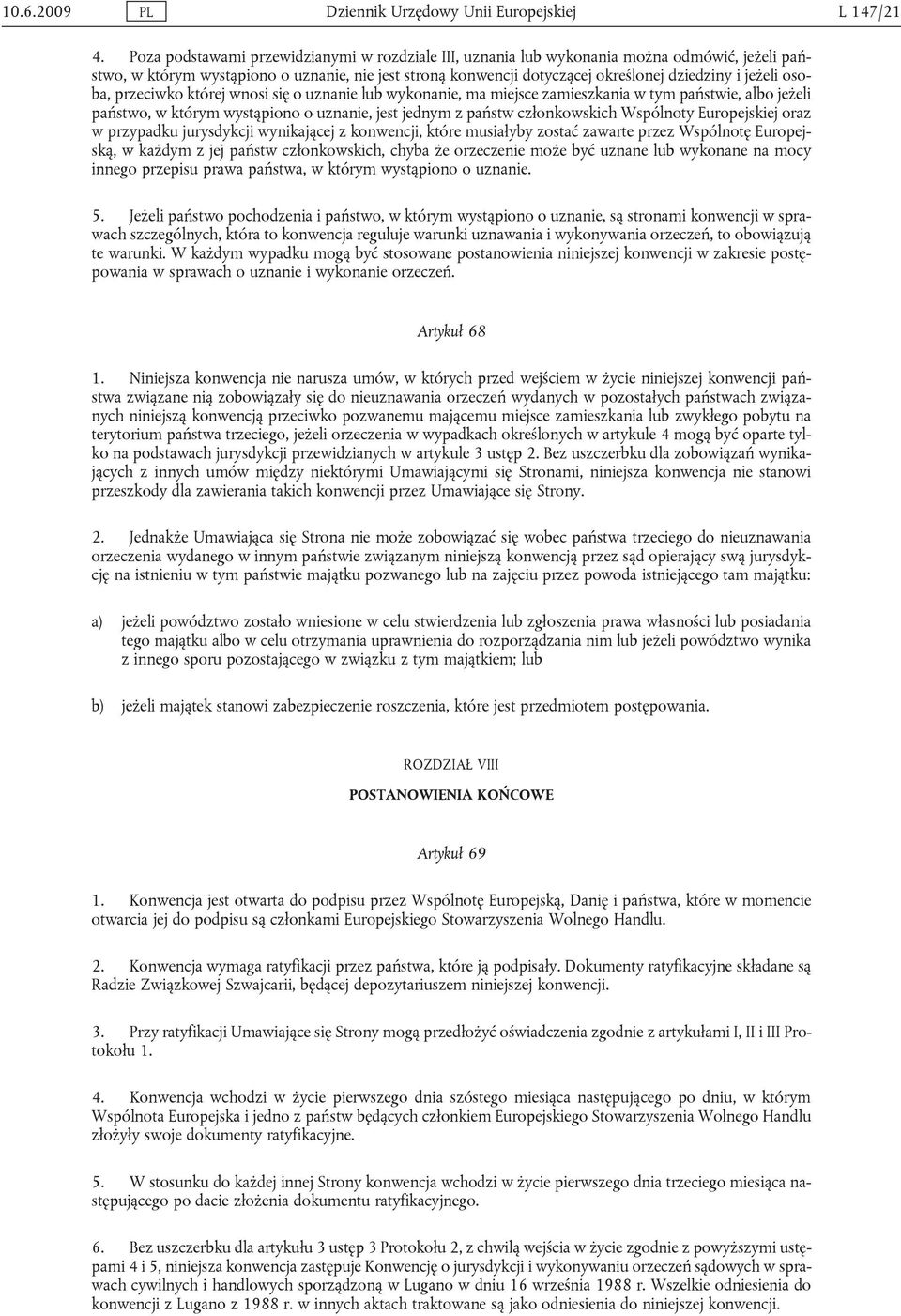 osoba, przeciwko której wnosi się o uznanie lub wykonanie, ma miejsce zamieszkania w tym państwie, albo jeżeli państwo, w którym wystąpiono o uznanie, jest jednym z państw członkowskich Wspólnoty