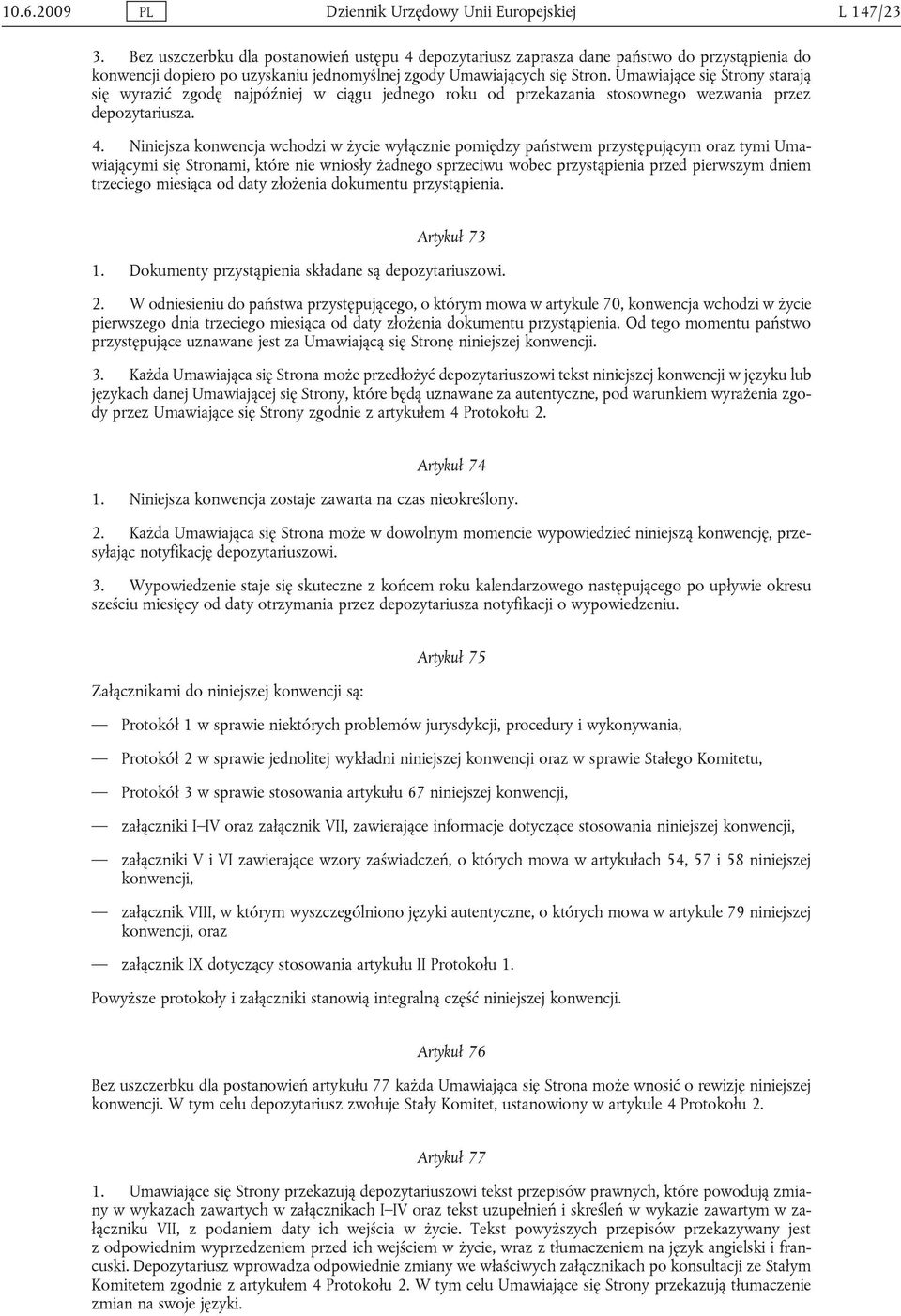 Umawiające się Strony starają się wyrazić zgodę najpóźniej w ciągu jednego roku od przekazania stosownego wezwania przez depozytariusza. 4.