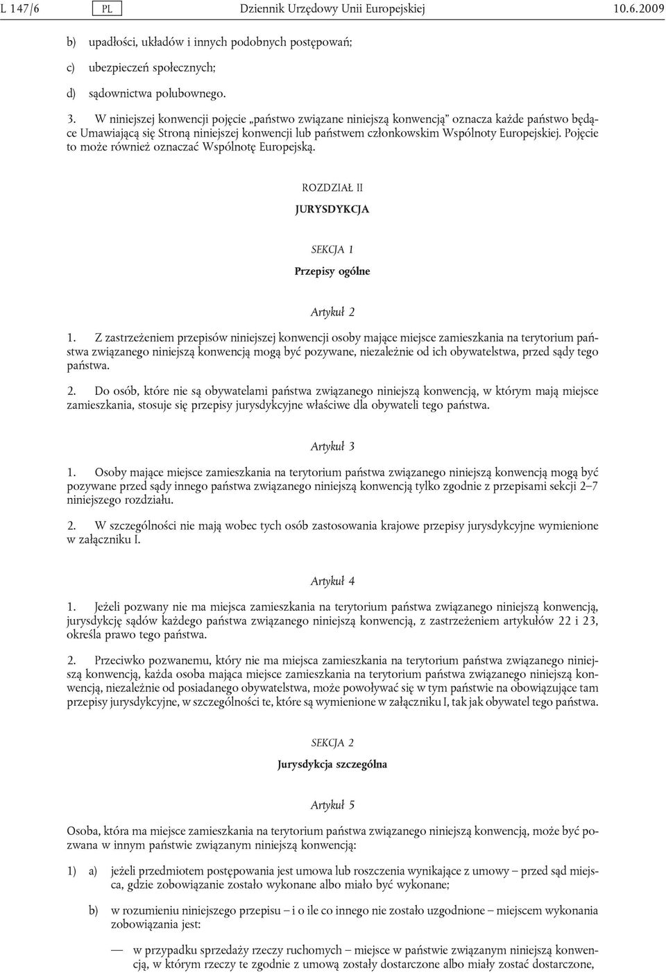 Pojęcie to może również oznaczać Wspólnotę Europejską. ROZDZIAŁ II JURYSDYKCJA SEKCJA 1 Przepisy ogólne Artykuł 2 1.
