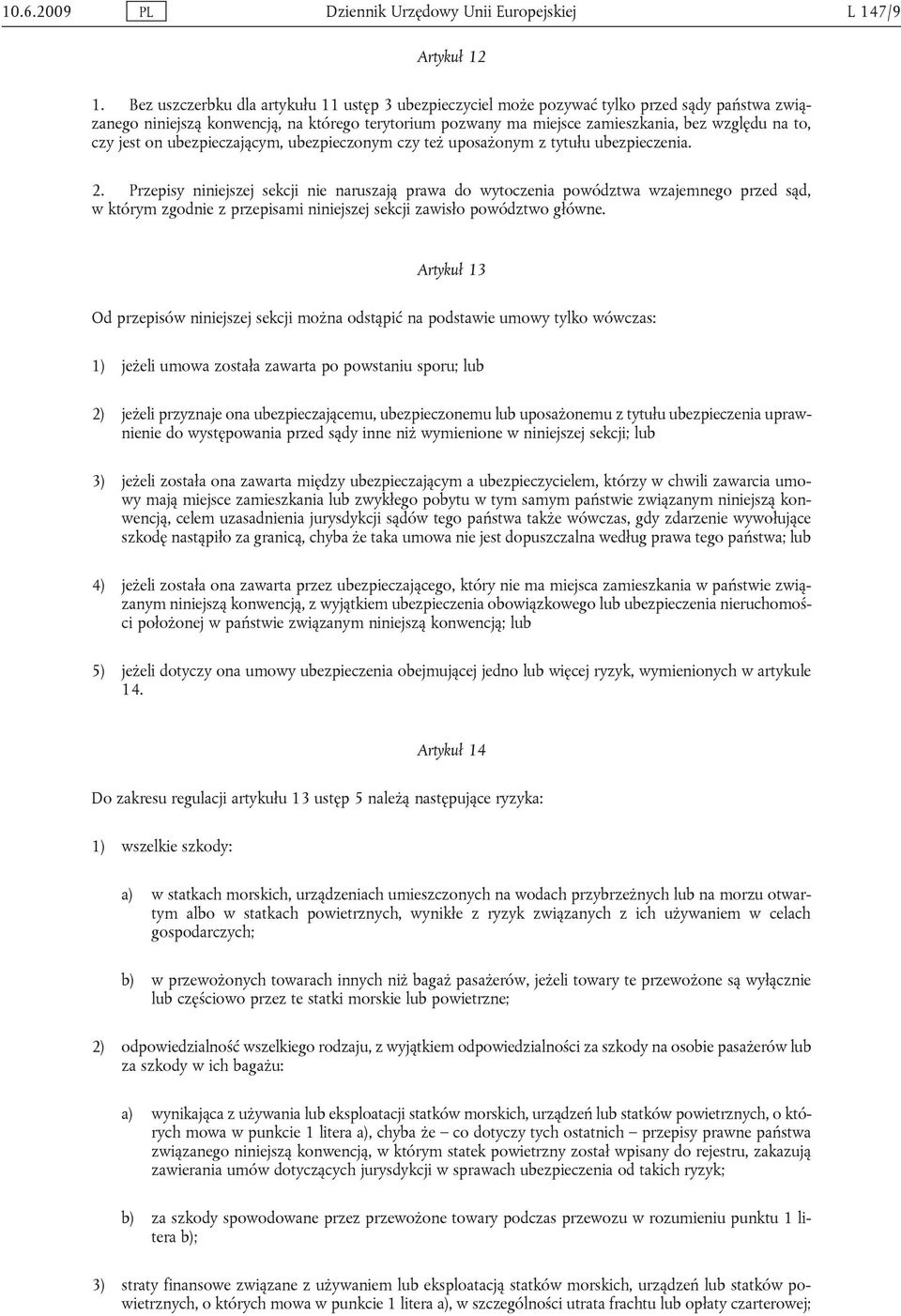 czy jest on ubezpieczającym, ubezpieczonym czy też uposażonym z tytułu ubezpieczenia. 2.