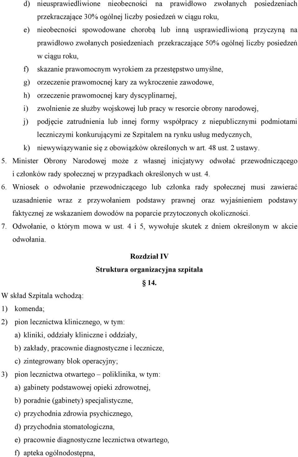 wykroczenie zawodowe, h) orzeczenie prawomocnej kary dyscyplinarnej, i) zwolnienie ze służby wojskowej lub pracy w resorcie obrony narodowej, j) podjęcie zatrudnienia lub innej formy współpracy z