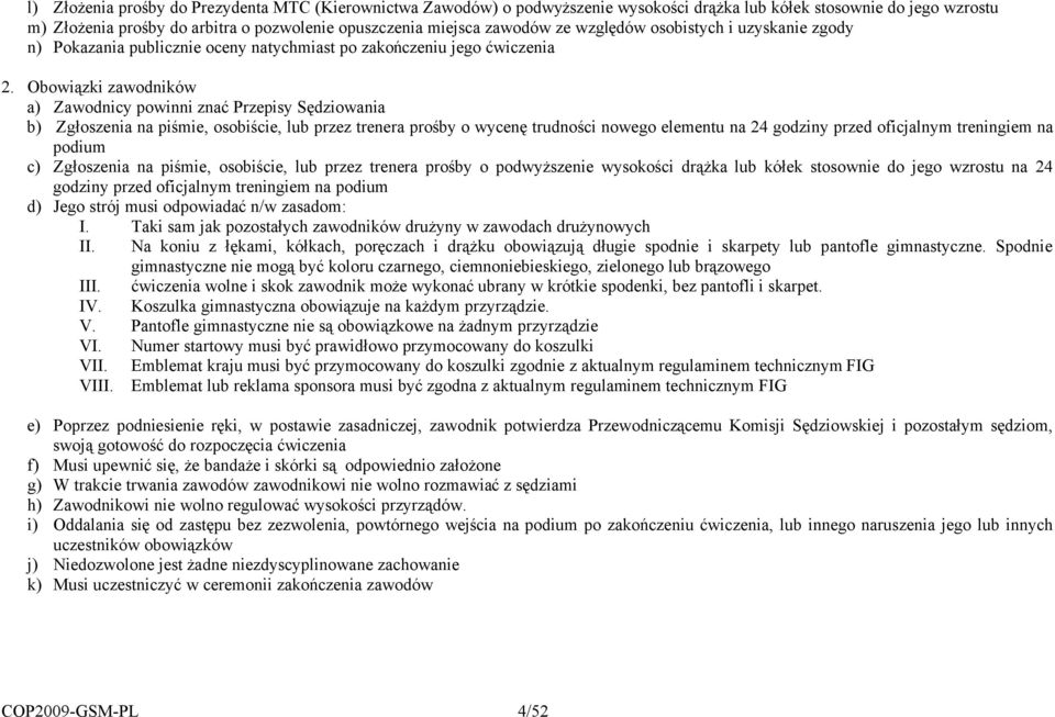 Obowi&zki zawodników a) Zawodnicy powinni zna' Przepisy S"dziowania b) Zg)oszenia na pi%mie, osobi%cie, lub przez trenera pro%by o wycen" trudno%ci nowego elementu na 24 godziny przed oficjalnym