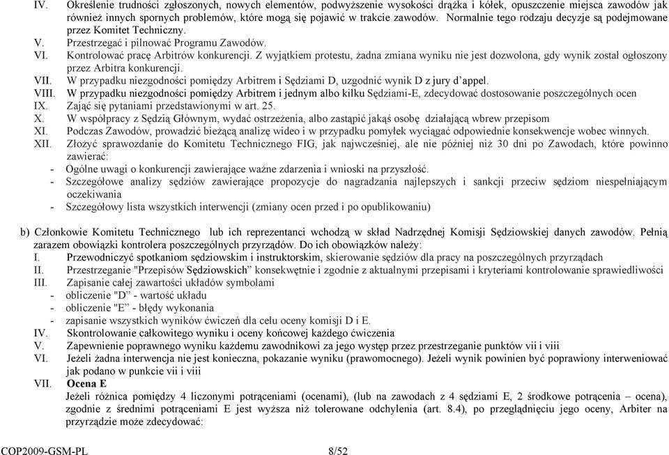 Z wyj&tkiem protestu, #adna zmiana wyniku nie jest dozwolona, gdy wynik zosta) og)oszony przez Arbitra konkurencji. VII.