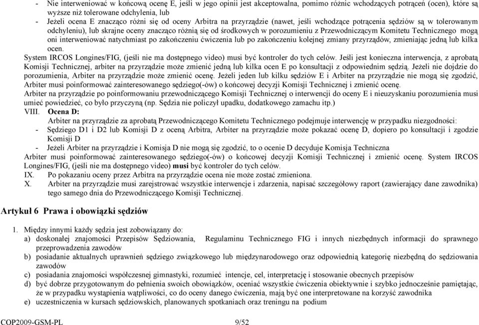 Komitetu Technicznego mog& oni interweniowa' natychmiast po zako$czeniu 'wiczenia lub po zako$czeniu kolejnej zmiany przyrz&dów, zmieniaj&c jedn& lub kilka ocen.