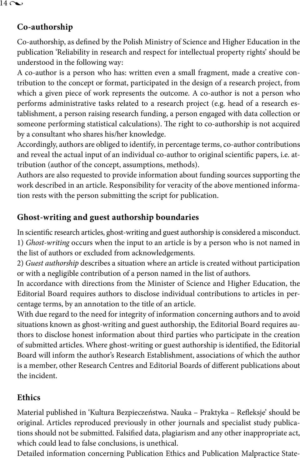 project, from which a given piece of work represents the outcome. A co-author is not a person who performs administrative tasks related to a research project (e.g. head of a research establishment, a person raising research funding, a person engaged with data collection or someone performing statistical calculations).