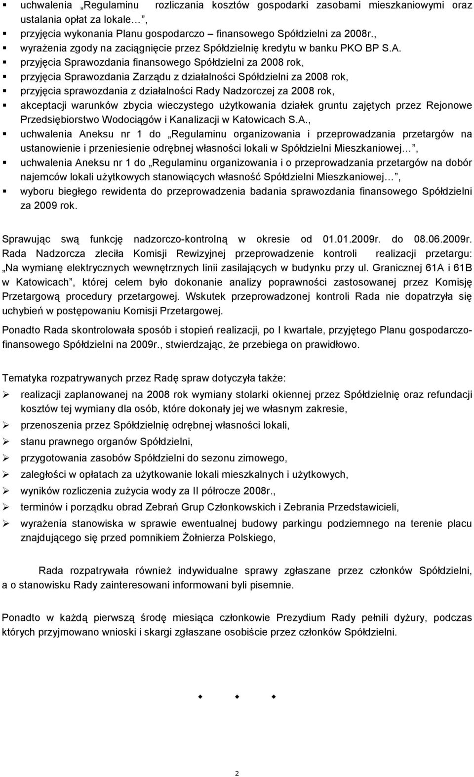 przyjęcia Sprawozdania finansowego Spółdzielni za 2008 rok, przyjęcia Sprawozdania Zarządu z działalności Spółdzielni za 2008 rok, przyjęcia sprawozdania z działalności Rady Nadzorczej za 2008 rok,