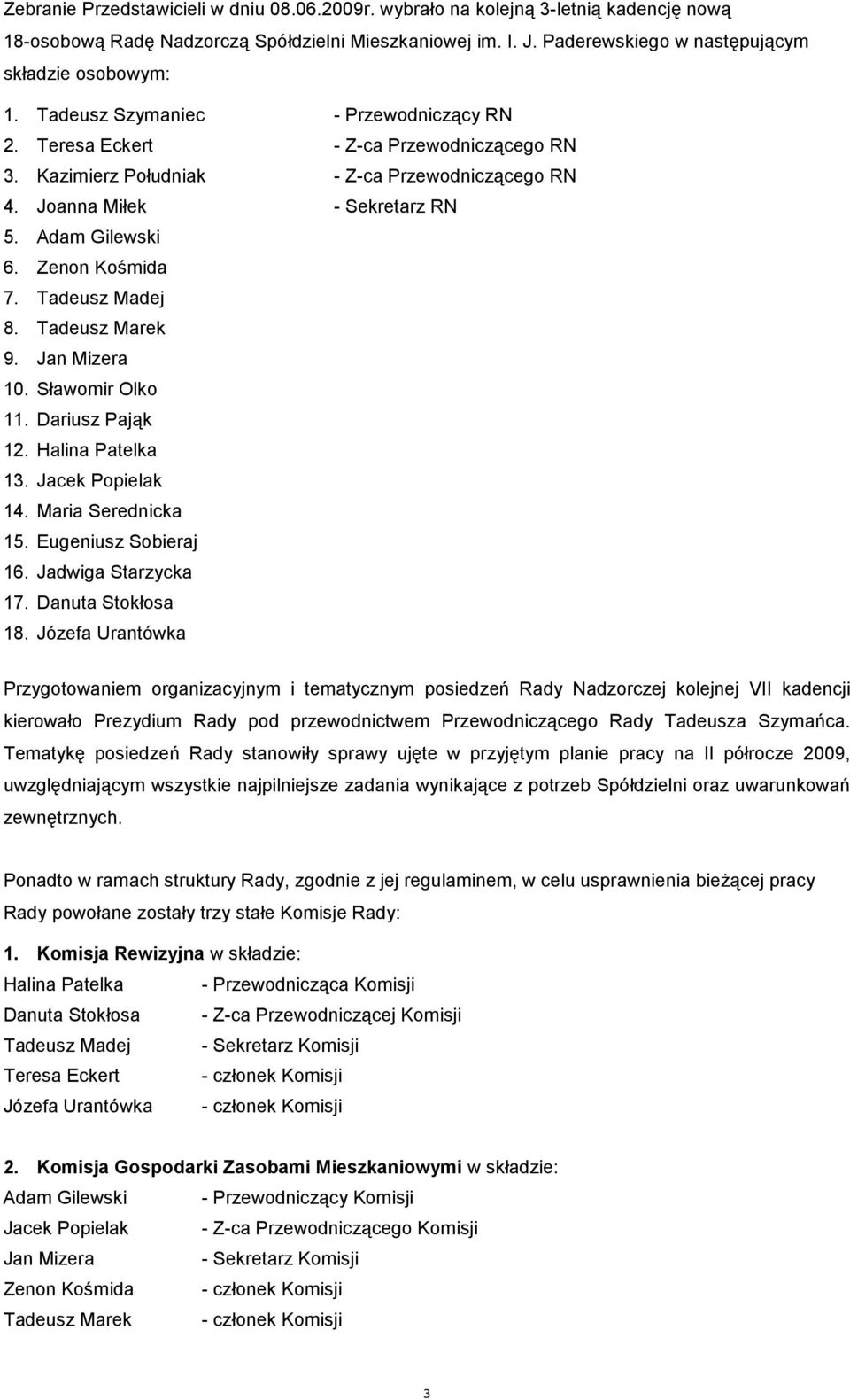 Tadeusz Madej 8. Tadeusz Marek 9. Jan Mizera 10. Sławomir Olko 11. Dariusz Pająk 12. Halina Patelka 13. Jacek Popielak 14. Maria Serednicka 15. Eugeniusz Sobieraj 16. Jadwiga Starzycka 17.