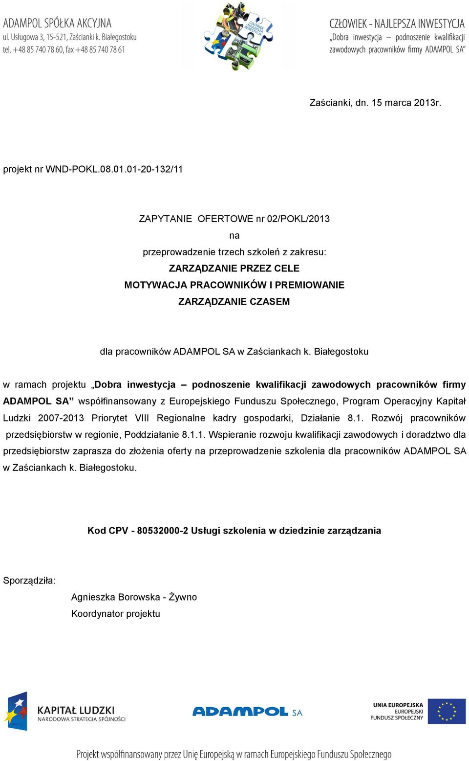 01-20-132/11 ZAPYTANIE OFERTOWE nr 02/POKL/2013 na przeprowadzenie trzech szkoleń z zakresu: ZARZĄDZANIE PRZEZ CELE MOTYWACJA PRACOWNIKÓW I PREMIOWANIE ZARZĄDZANIE CZASEM dla pracowników ADAMPOL SA w