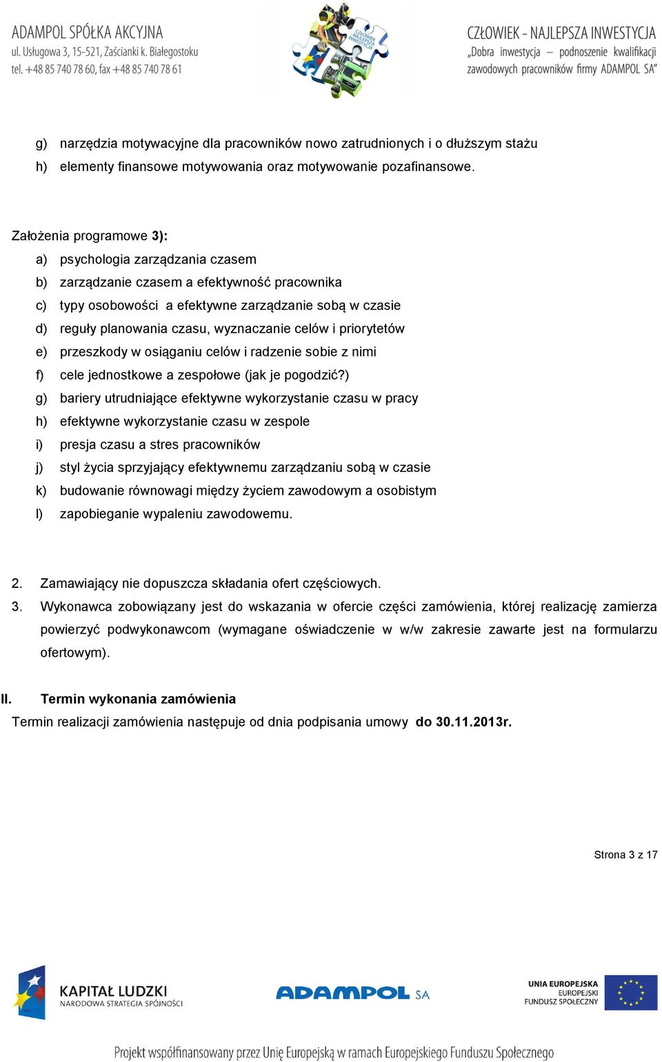 wyznaczanie celów i priorytetów e) przeszkody w osiąganiu celów i radzenie sobie z nimi f) cele jednostkowe a zespołowe (jak je pogodzić?