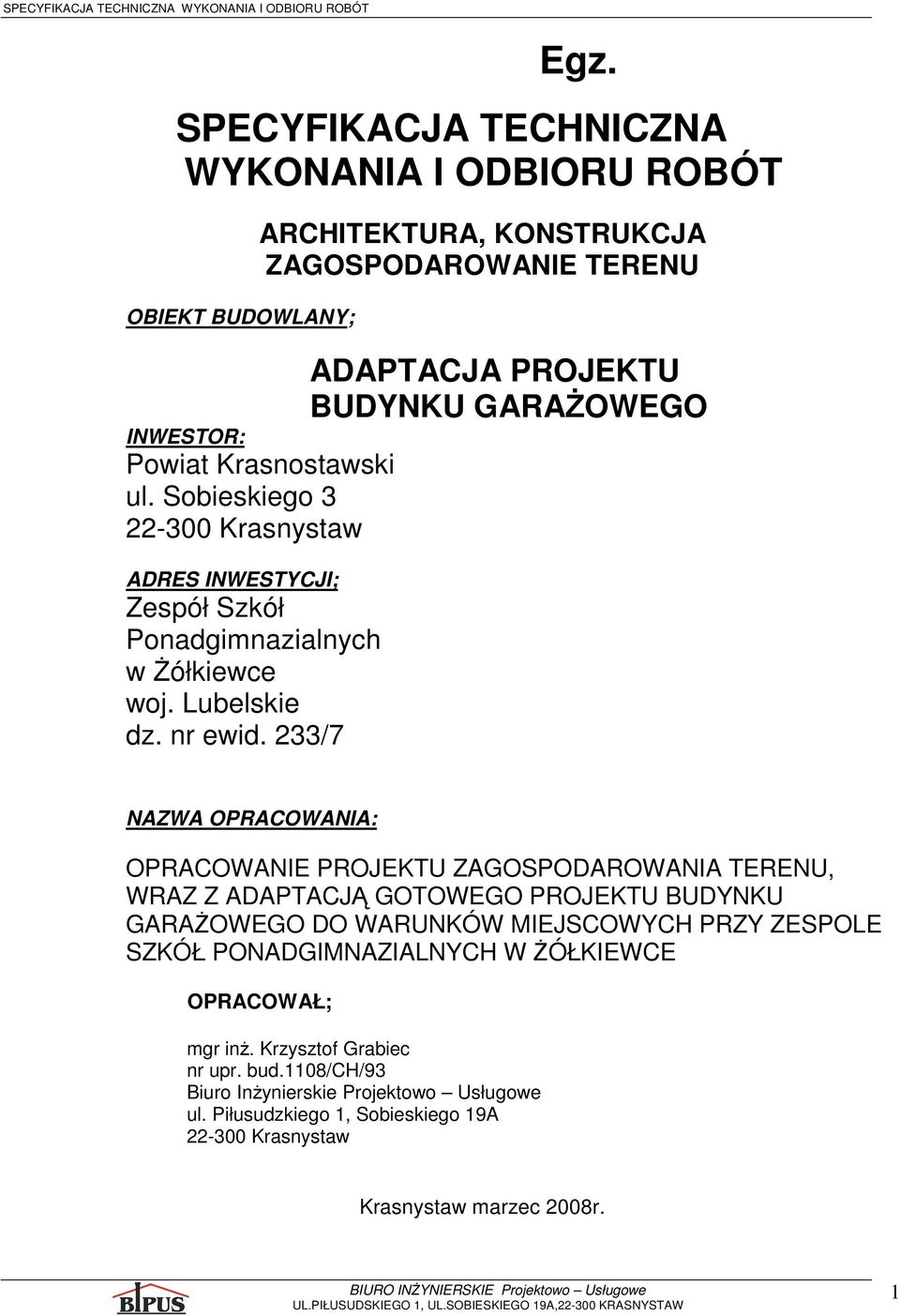 233/7 ADAPTACJA PROJEKTU BUDYNKU GARAśOWEGO NAZWA OPRACOWANIA: OPRACOWANIE PROJEKTU ZAGOSPODAROWANIA TERENU, WRAZ Z ADAPTACJĄ GOTOWEGO PROJEKTU BUDYNKU GARAśOWEGO DO WARUNKÓW