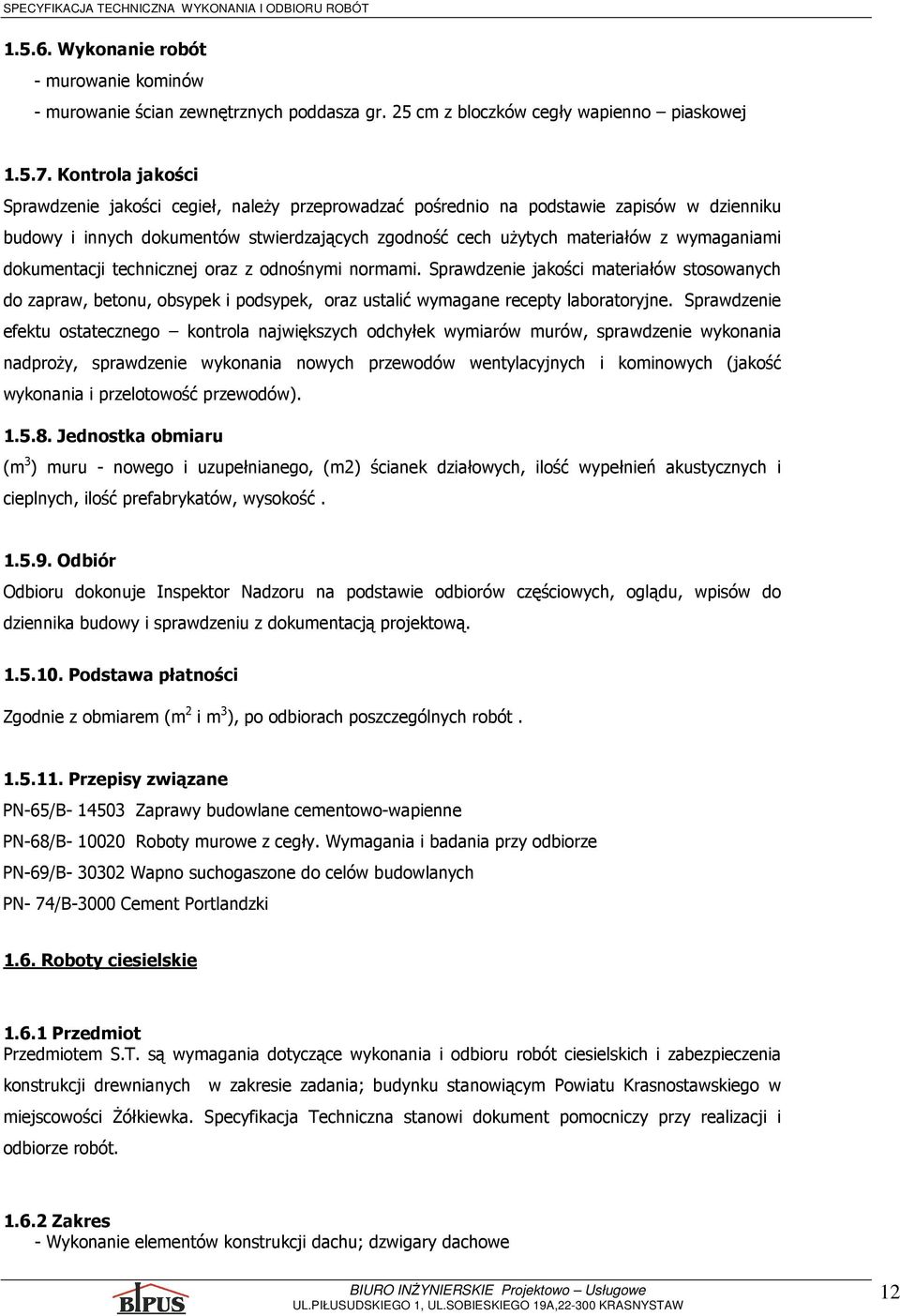 dokumentacji technicznej oraz z odnośnymi normami. Sprawdzenie jakości materiałów stosowanych do zapraw, betonu, obsypek i podsypek, oraz ustalić wymagane recepty laboratoryjne.