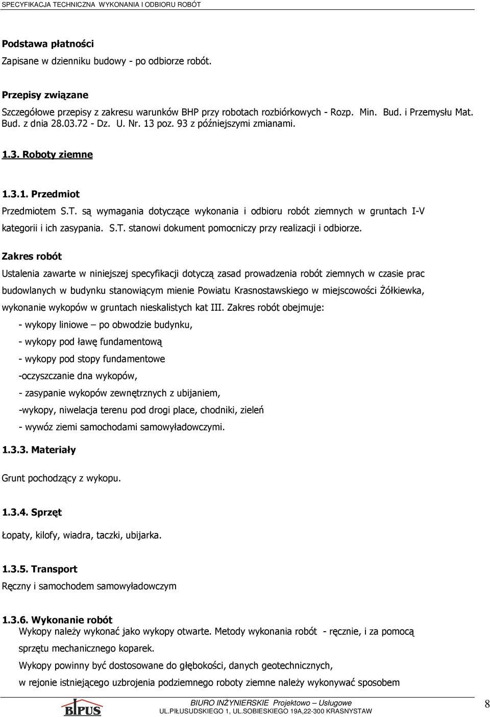 są wymagania dotyczące wykonania i odbioru robót ziemnych w gruntach I-V kategorii i ich zasypania. S.T. stanowi dokument pomocniczy przy realizacji i odbiorze.