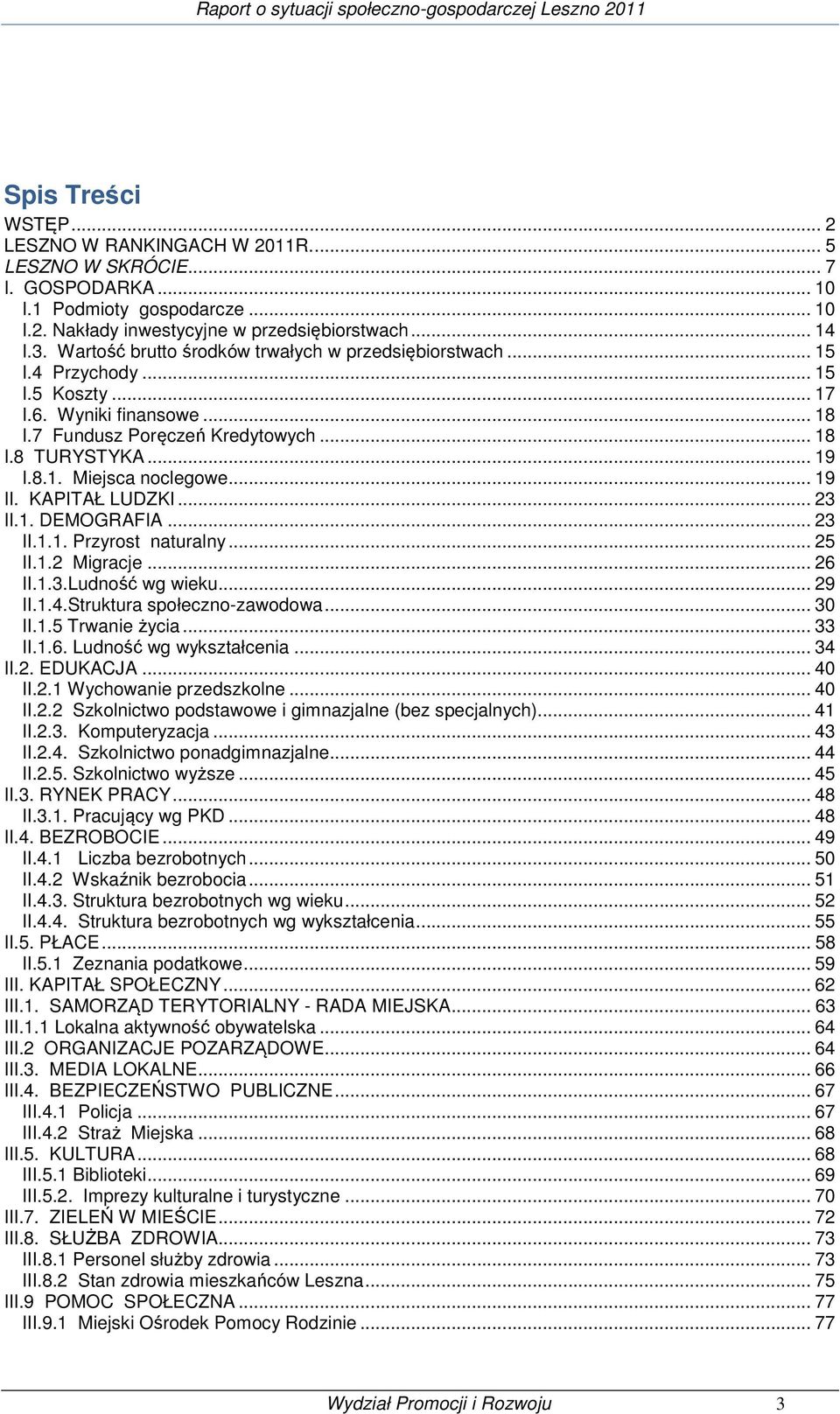 .. 19 II. KAPITAŁ LUDZKI... 23 II.1. DEMOGRAFIA... 23 II.1.1. Przyrost naturalny... 25 II.1.2 Migracje... 26 II.1.3.Ludność wg wieku... 29 II.1.4.Struktura społeczno-zawodowa... 30 II.1.5 Trwanie życia.