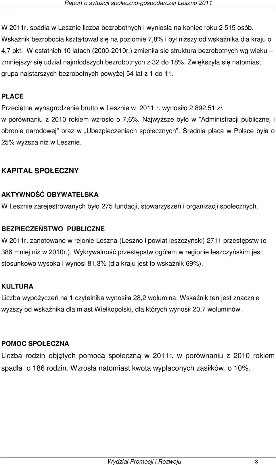 Zwiększyła się natomiast grupa najstarszych bezrobotnych powyżej 54 lat z 1 do 11. PŁACE Przeciętne wynagrodzenie brutto w Lesznie w 2011 r.