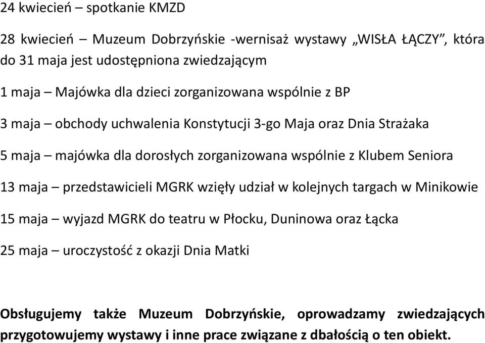 Klubem Seniora 13 maja przedstawicieli MGRK wzięły udział w kolejnych targach w Minikowie 15 maja wyjazd MGRK do teatru w Płocku, Duninowa oraz Łącka 25 maja