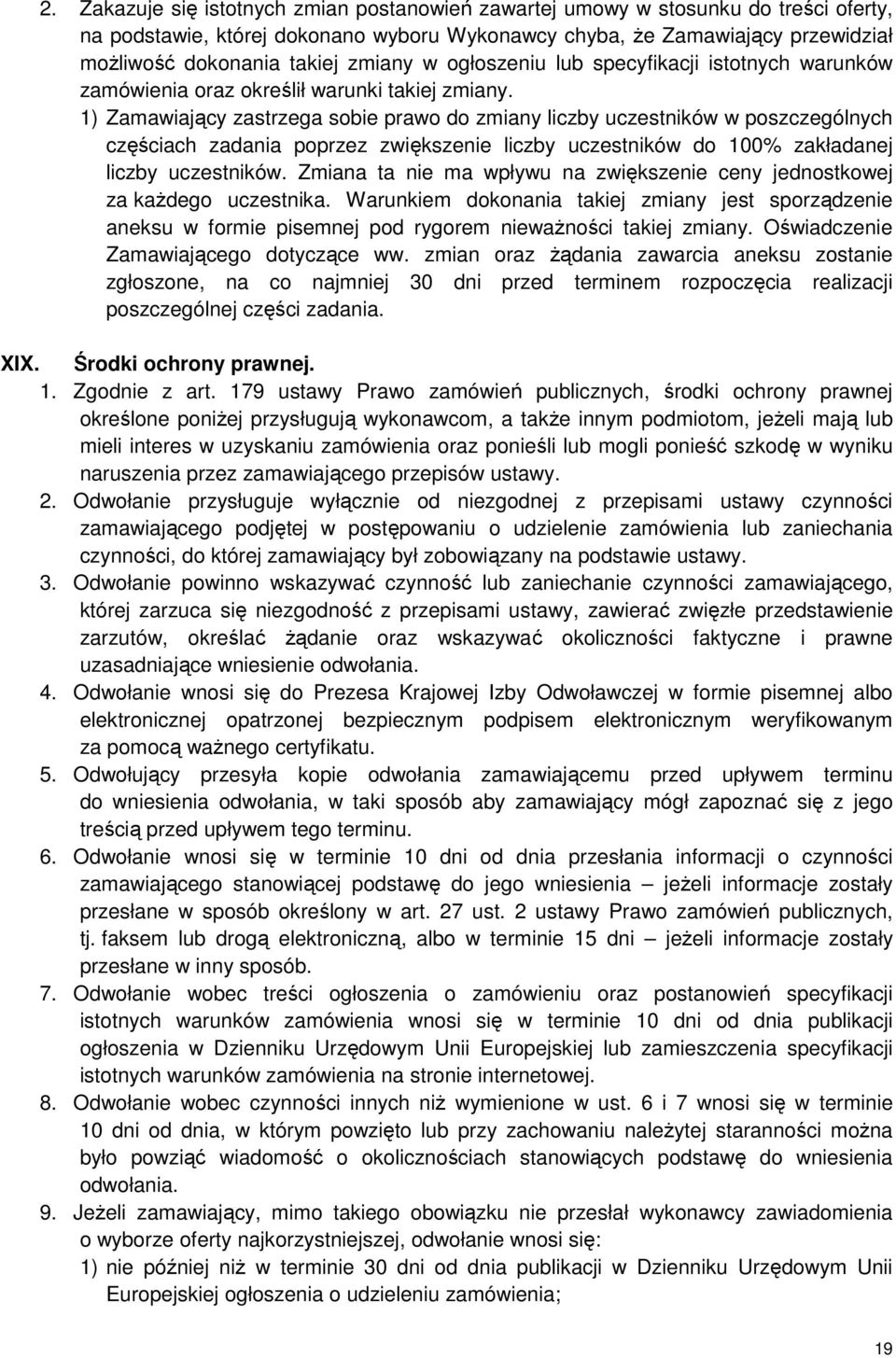 1) Zamawiający zastrzega sobie prawo do zmiany liczby uczestników w poszczególnych częściach zadania poprzez zwiększenie liczby uczestników do 100% zakładanej liczby uczestników.