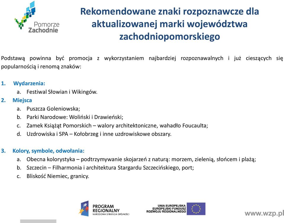 Zamek Książąt Pomorskich walory architektoniczne, wahadło Foucaulta; d. Uzdrowiska i SPA Kołobrzeg i inne uzdrowiskowe obszary. 3. Kolory, symbole, odwołania: a.