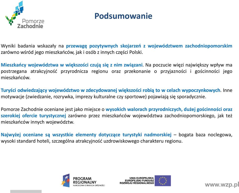 Na poczucie więzi największy wpływ ma postrzegana atrakcyjność przyrodnicza regionu oraz przekonanie o przyjazności i gościnności jego mieszkańców.