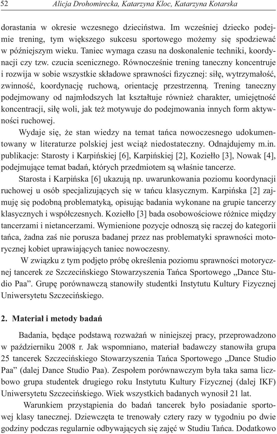 Równocze nie trening taneczny koncentruje i rozwija w sobie wszystkie sk adowe sprawno ci zycznej: si, wytrzyma o, zwinno, koordynacj ruchow, orientacj przestrzenn.