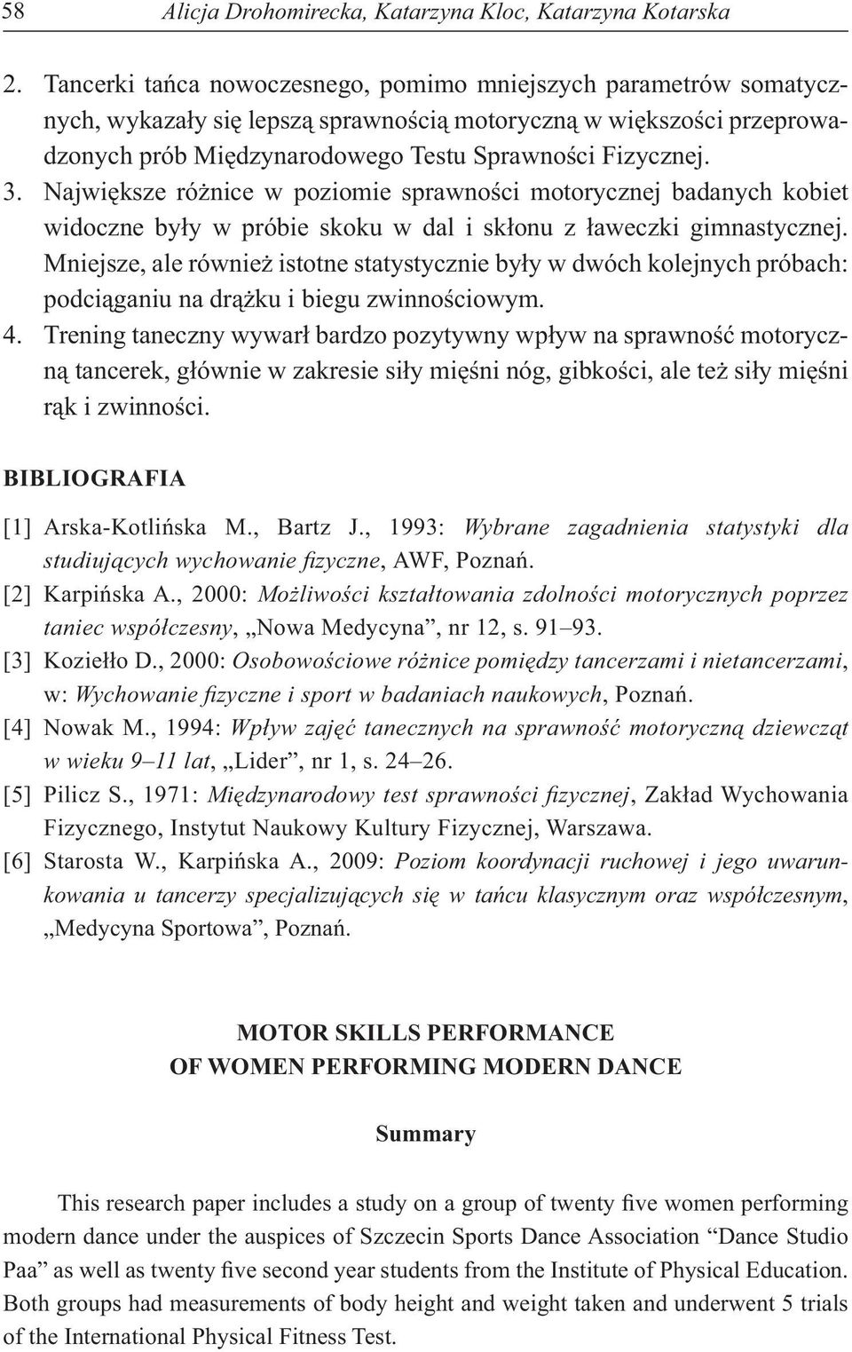 Najwi ksze ró nice w poziomie sprawno ci motorycznej badanych kobiet widoczne by y w próbie skoku w dal i sk onu z aweczki gimnastycznej.