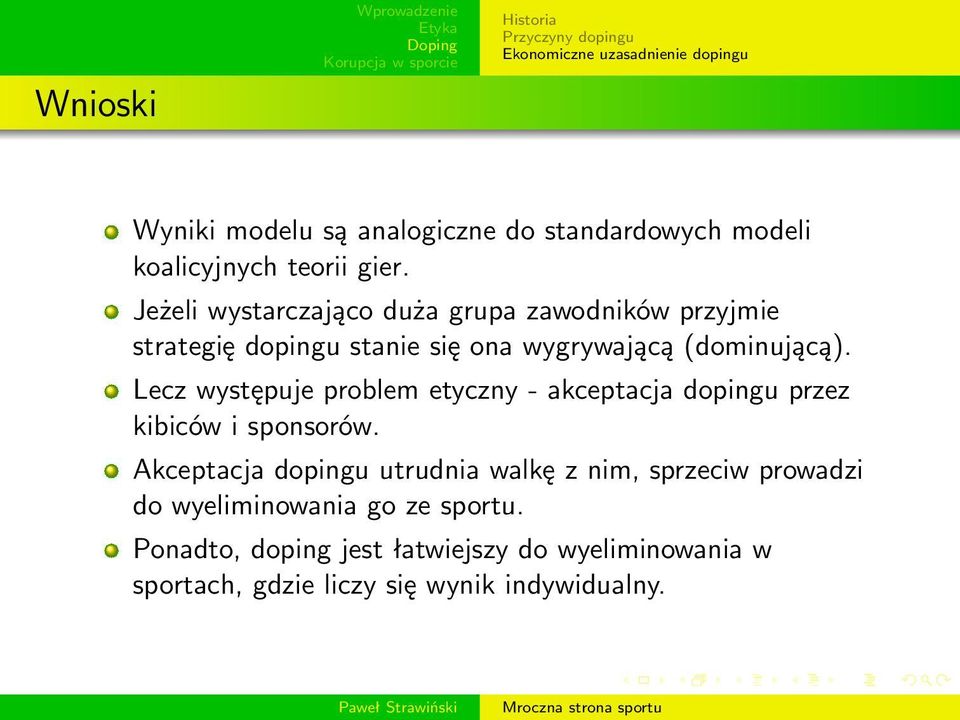 Jeżeli wystarczająco duża grupa zawodników przyjmie strategię dopingu stanie się ona wygrywającą (dominującą).