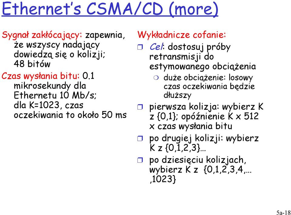 retransmisji do estymowanego obciążenia duże obciążenie: losowy czas oczekiwania będzie dłuższy pierwsza kolizja: wybierz K z {0,1};