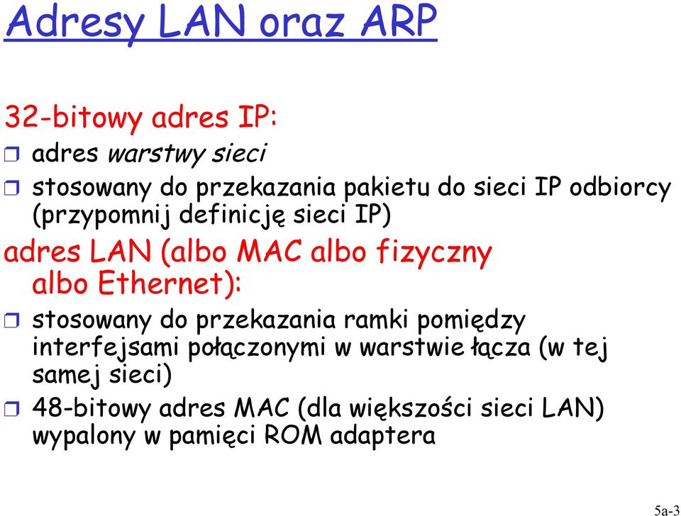 Ethernet): stosowany do przekazania ramki pomiędzy interfejsami połączonymi w warstwie łącza (w