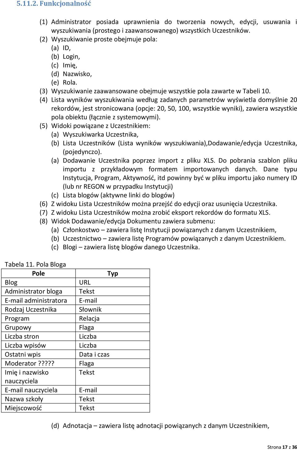 (4) Lista wyników wyszukiwania według zadanych parametrów wyświetla domyślnie 20 rekordów, jest stronicowana (opcje: 20, 50, 100, wszystkie wyniki), zawiera wszystkie pola obiektu (łącznie z