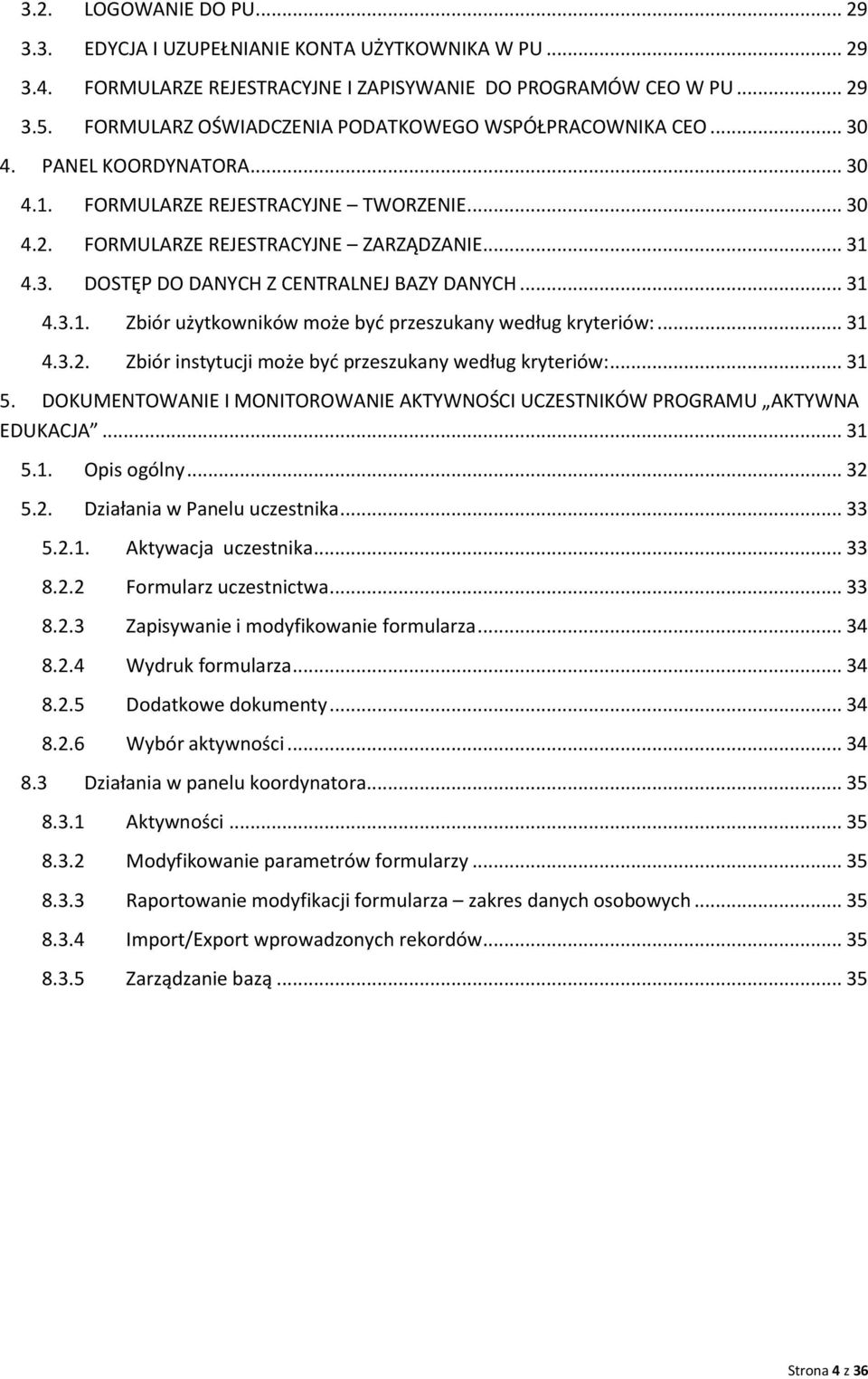 .. 31 4.3.1. Zbiór użytkowników może być przeszukany według kryteriów:... 31 4.3.2. Zbiór instytucji może być przeszukany według kryteriów:... 31 5.