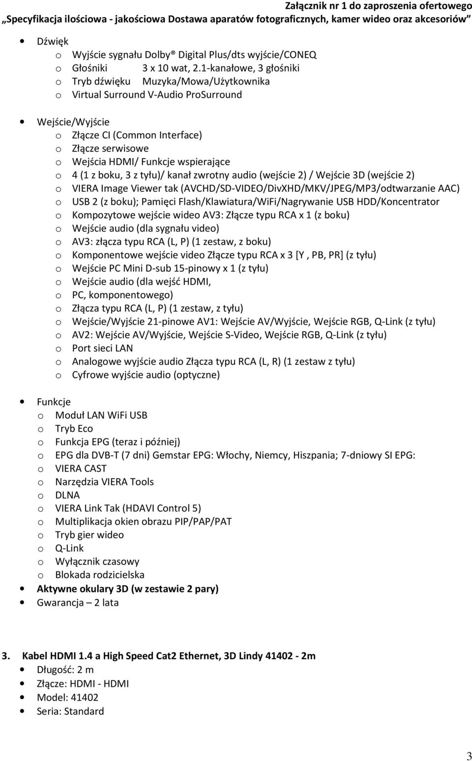 1-kanałowe, 3 głośniki o Tryb dźwięku Muzyka/Mowa/Użytkownika o Virtual Surround V-Audio ProSurround Wejście/Wyjście o Złącze CI (Common Interface) o Złącze serwisowe o Wejścia HDMI/ Funkcje