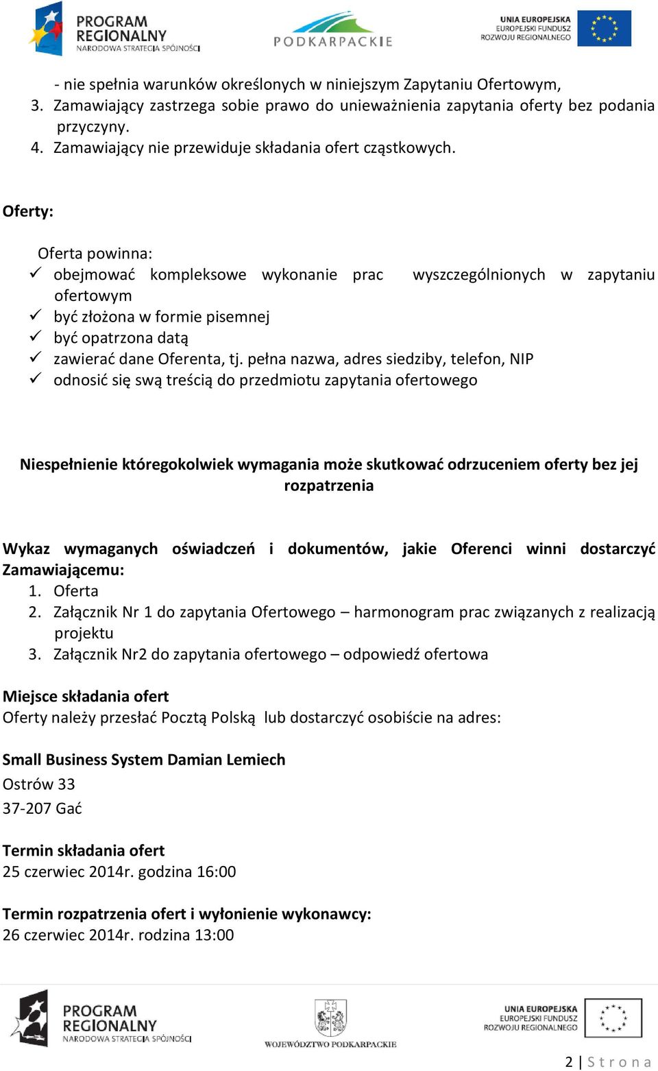 Oferty: Oferta powinna: obejmować kompleksowe wykonanie prac wyszczególnionych w zapytaniu ofertowym być złożona w formie pisemnej być opatrzona datą zawierać dane Oferenta, tj.