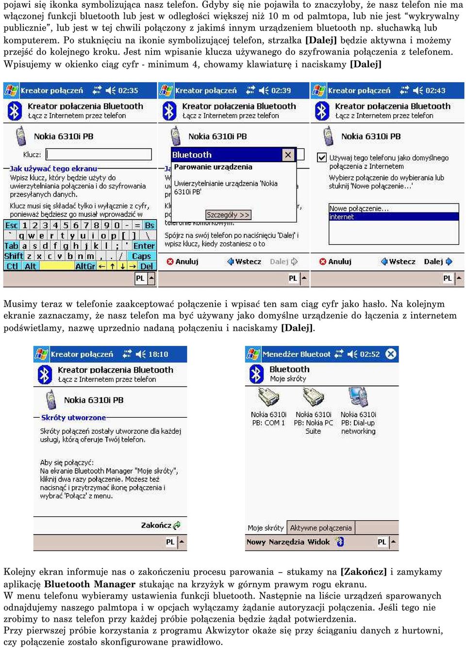 połączony z jakimś innym urządzeniem bluetooth np. słuchawką lub komputerem. Po stuknięciu na ikonie symbolizującej telefon, strzałka [Dalej] będzie aktywna i możemy przejść do kolejnego kroku.