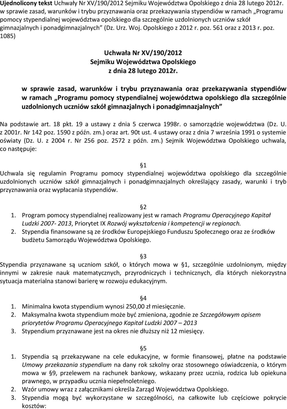 ponadgimnazjalnych (Dz. Urz. Woj. Opolskiego z 2012 r. poz. 561 oraz z 2013 r. poz. 1085) Uchwała Nr XV/190/2012 Sejmiku Województwa Opolskiego z dnia 28 lutego 2012r.