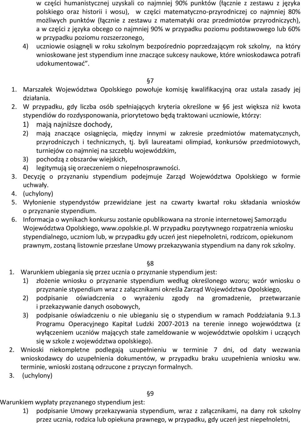 roku szkolnym bezpośrednio poprzedzającym rok szkolny, na który wnioskowane jest stypendium inne znaczące sukcesy naukowe, które wnioskodawca potrafi udokumentować. 7 1.