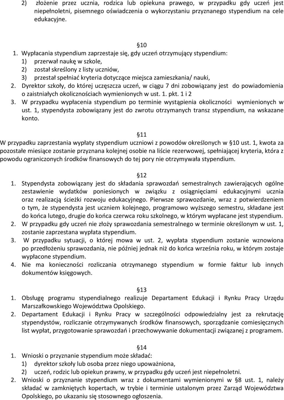 nauki, 2. Dyrektor szkoły, do której uczęszcza uczeń, w ciągu 7 dni zobowiązany jest do powiadomienia o zaistniałych okolicznościach wymienionych w ust. 1. pkt. 1 i 2 3.