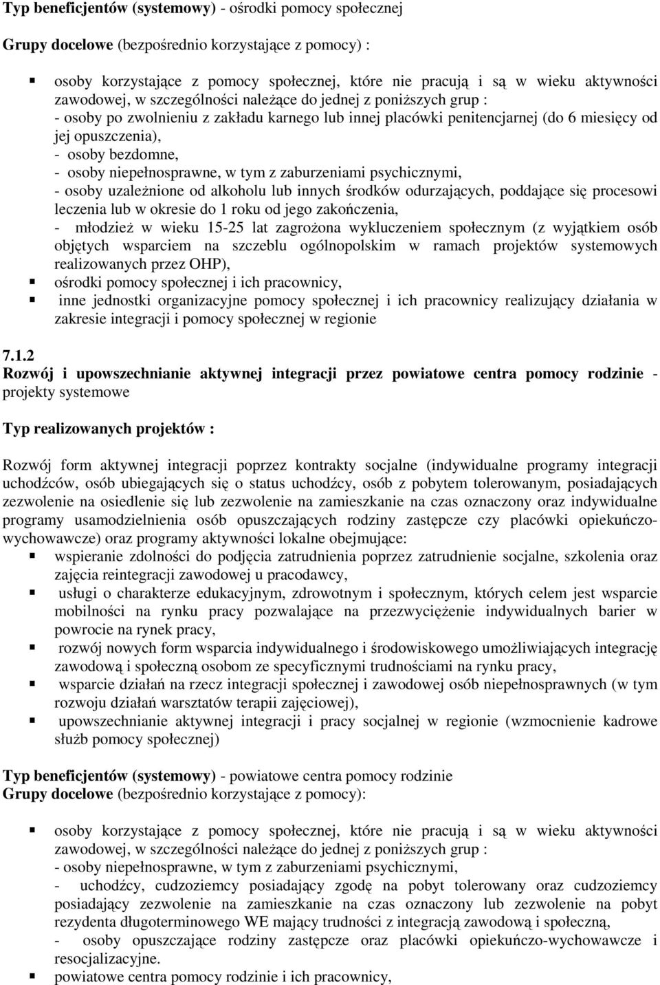 osoby niepełnosprawne, w tym z zaburzeniami psychicznymi, - osoby uzaleŝnione od alkoholu lub innych środków odurzających, poddające się procesowi leczenia lub w okresie do 1 roku od jego