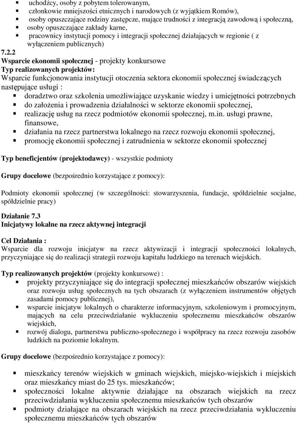 2 Wsparcie ekonomii społecznej - projekty konkursowe Typ realizowanych projektów: Wsparcie funkcjonowania instytucji otoczenia sektora ekonomii społecznej świadczących następujące usługi : doradztwo