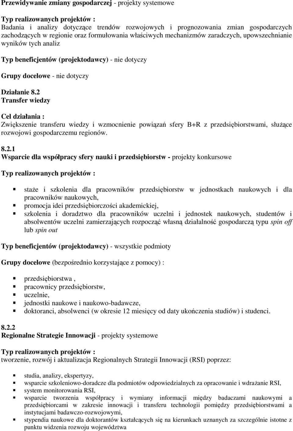 2 Transfer wiedzy Cel działania : Zwiększenie transferu wiedzy i wzmocnienie powiązań sfery B+R z przedsiębiorstwami, słuŝące rozwojowi gospodarczemu regionów. 8.2.1 Wsparcie dla współpracy sfery