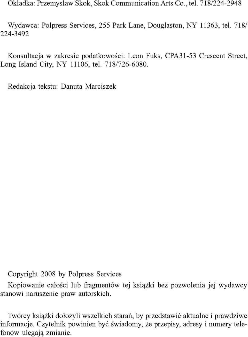 Redakcja tekstu: Danuta Marciszek Copyright 2008 by Polpress Services Kopiowanie ca]o<ci lub fragment*w tej ksiq\ki bez pozwolenia jej wydawcy stanowi