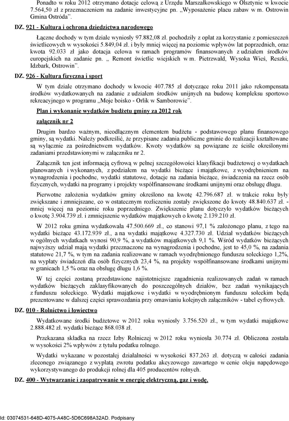 pochodziły z opłat za korzystanie z pomieszczeń świetlicowych w wysokości 5.849,04 zł. i były mniej więcej na poziomie wpływów lat poprzednich, oraz kwota 92.