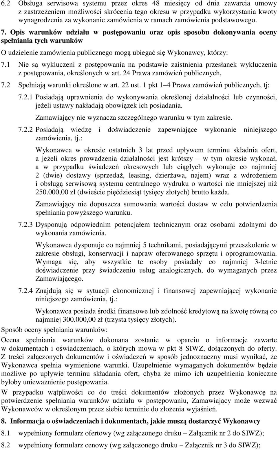 Opis warunków udziału w postępowaniu oraz opis sposobu dokonywania oceny spełniania tych warunków O udzielenie zamówienia publicznego mogą ubiegać się Wykonawcy, którzy: 7.