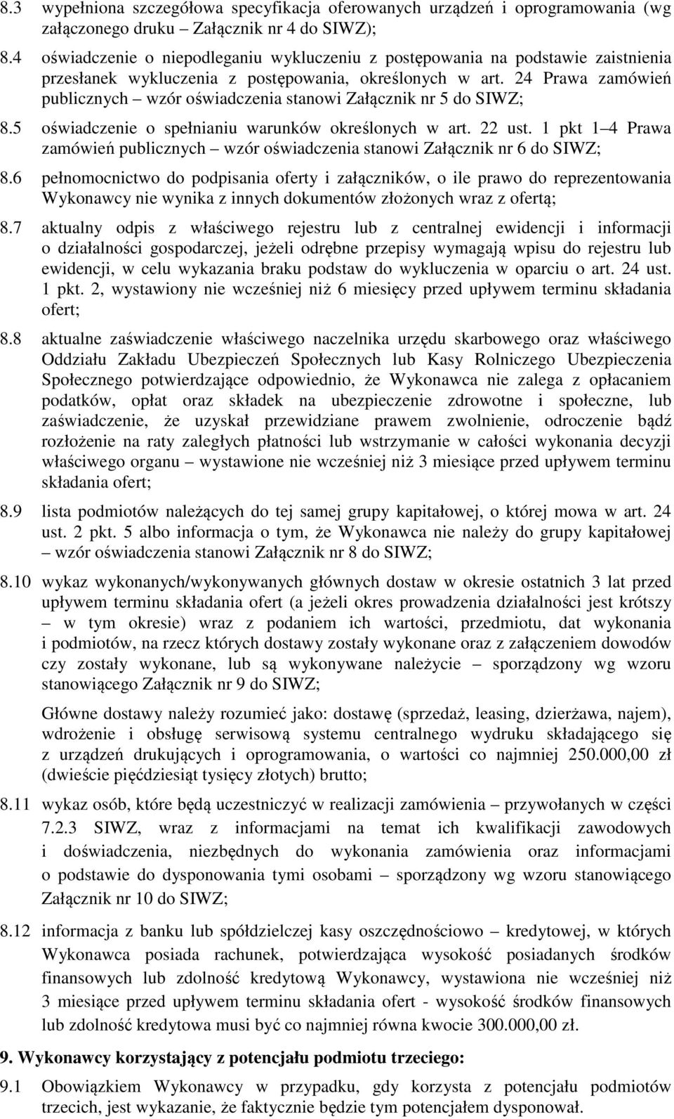 24 Prawa zamówień publicznych wzór oświadczenia stanowi Załącznik nr 5 do SIWZ; 8.5 oświadczenie o spełnianiu warunków określonych w art. 22 ust.