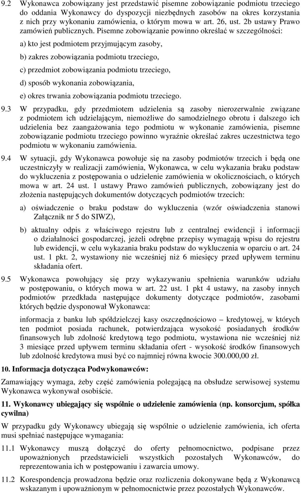 Pisemne zobowiązanie powinno określać w szczególności: a) kto jest podmiotem przyjmującym zasoby, b) zakres zobowiązania podmiotu trzeciego, c) przedmiot zobowiązania podmiotu trzeciego, d) sposób